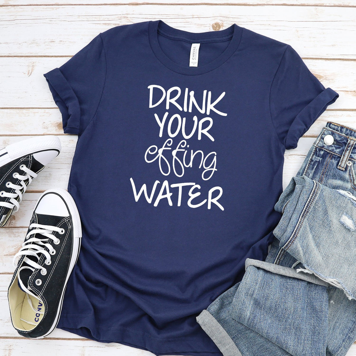 Drink Your Effing Water - Short Sleeve Tee Shirt