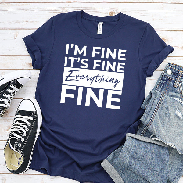 I'm Fine It's Fine Everything's Fine - Short Sleeve Tee Shirt