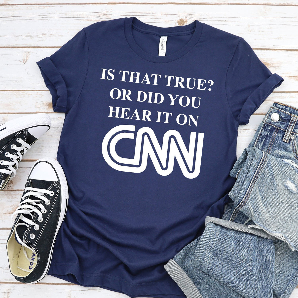 Is That True? Or Did You Hear It On CNN - Short Sleeve Tee Shirt