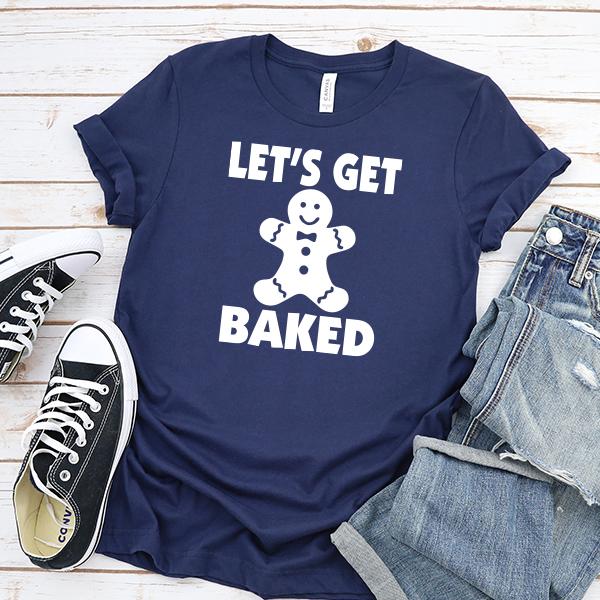 Let&#39;s Get Baked - Short Sleeve Tee Shirt