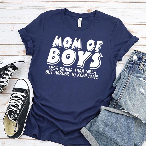 Mom Of Boys Less Drama Than Girls But Harder To Keep Alive - Short Sleeve Tee Shirt