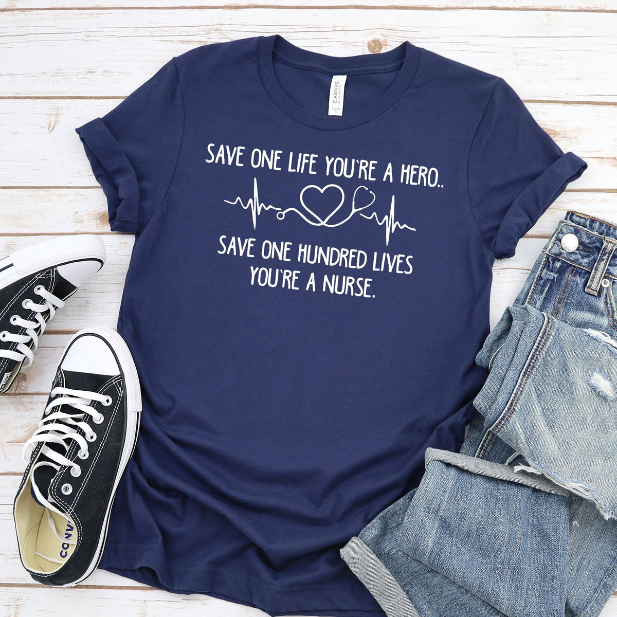 Save One Life You&#39;re A Hero Save One Hundred Lives You&#39;re A Nurse - Short Sleeve Tee Shirt