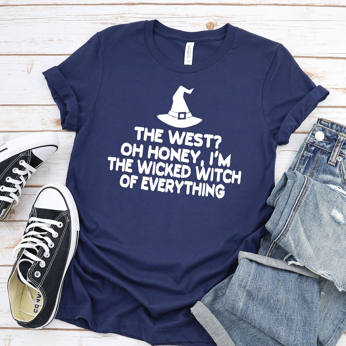 The West? oh Honey I&#39;m the Wicked Witch of Everything - Short Sleeve Tee Shirt