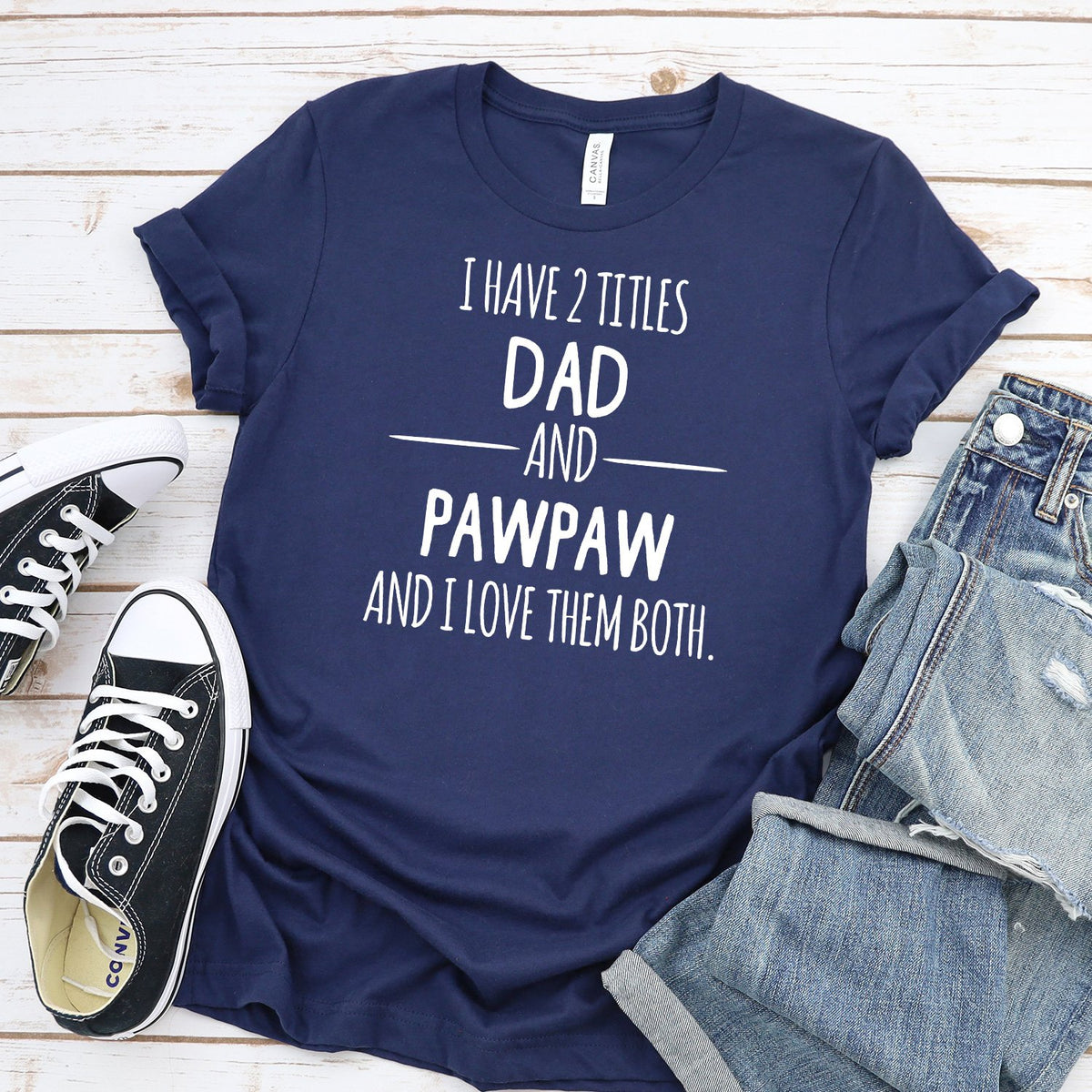 I Have 2 Titles Dad and PawPaw and I Love Them Both - Short Sleeve Tee Shirt