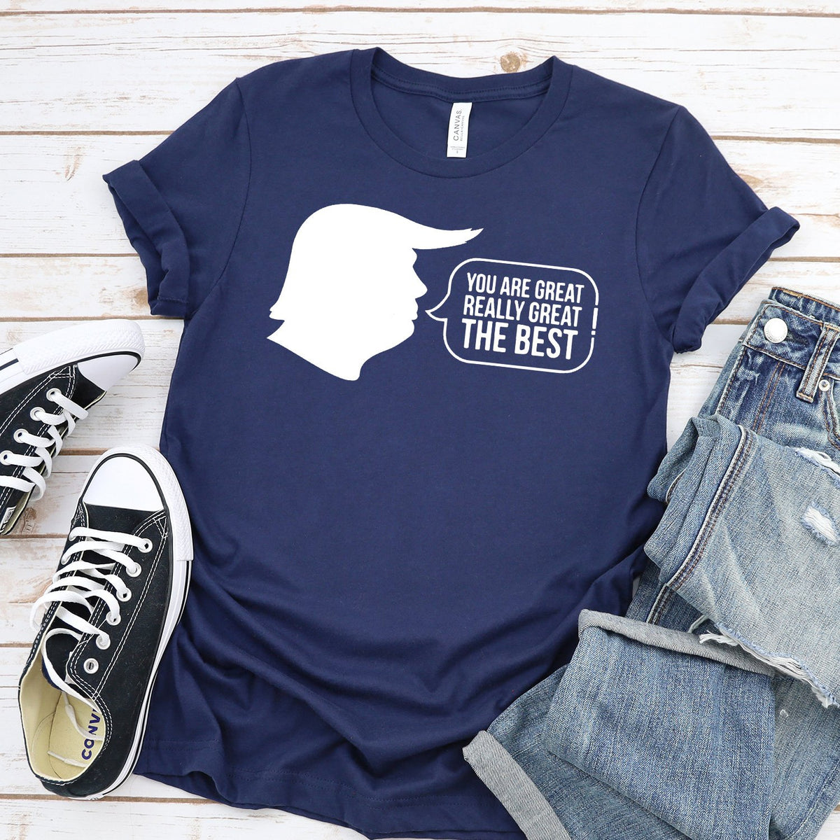 Trump You Are Great Really Great The Best - Short Sleeve Tee Shirt
