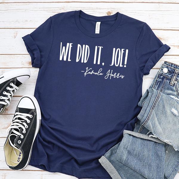 We Did It Joe!&#39; Kamala Harris - Short Sleeve Tee Shirt