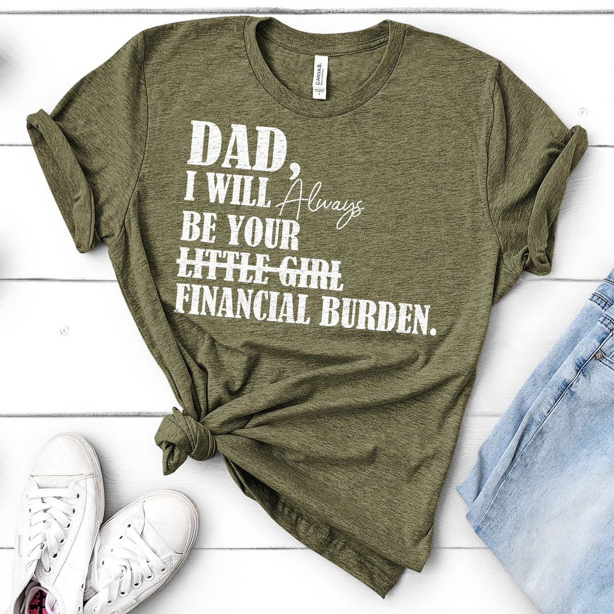 DAD I Will Always Be Your Little Girl Financial Burden - Short Sleeve Tee Shirt