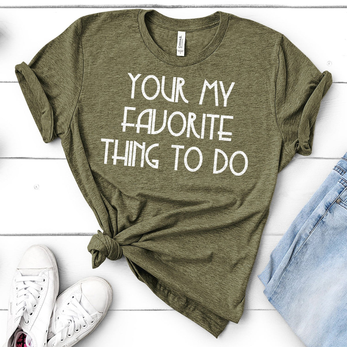 Your My Favorite Thing To Do - Short Sleeve Tee Shirt