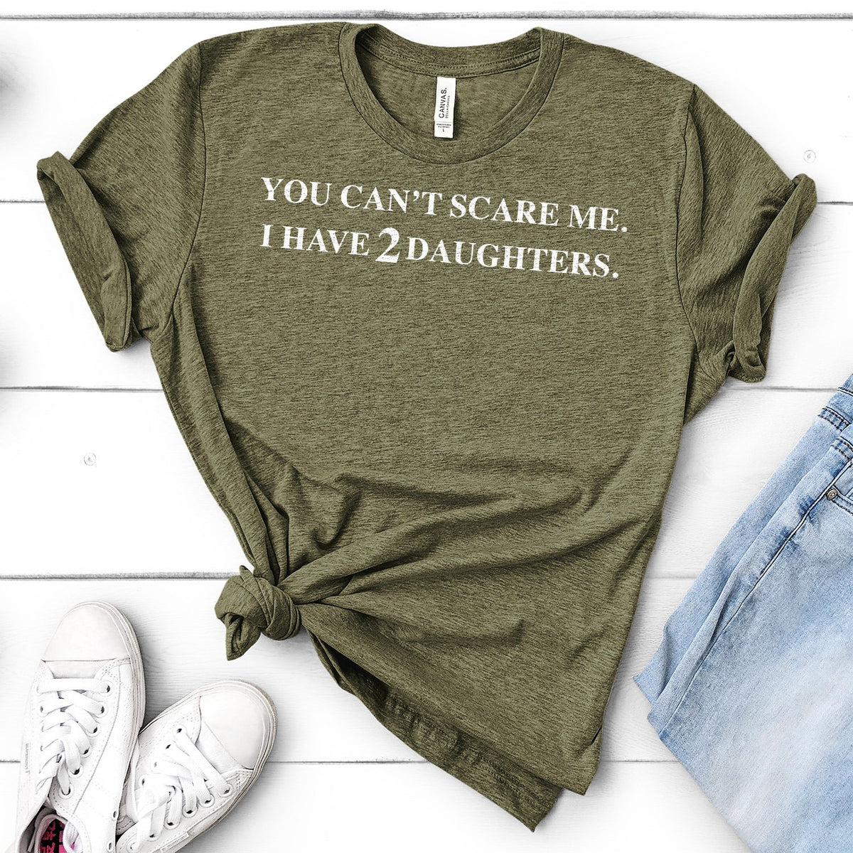 You Can&#39;t Scare Me I Have 2 Daughters - Short Sleeve Tee Shirt