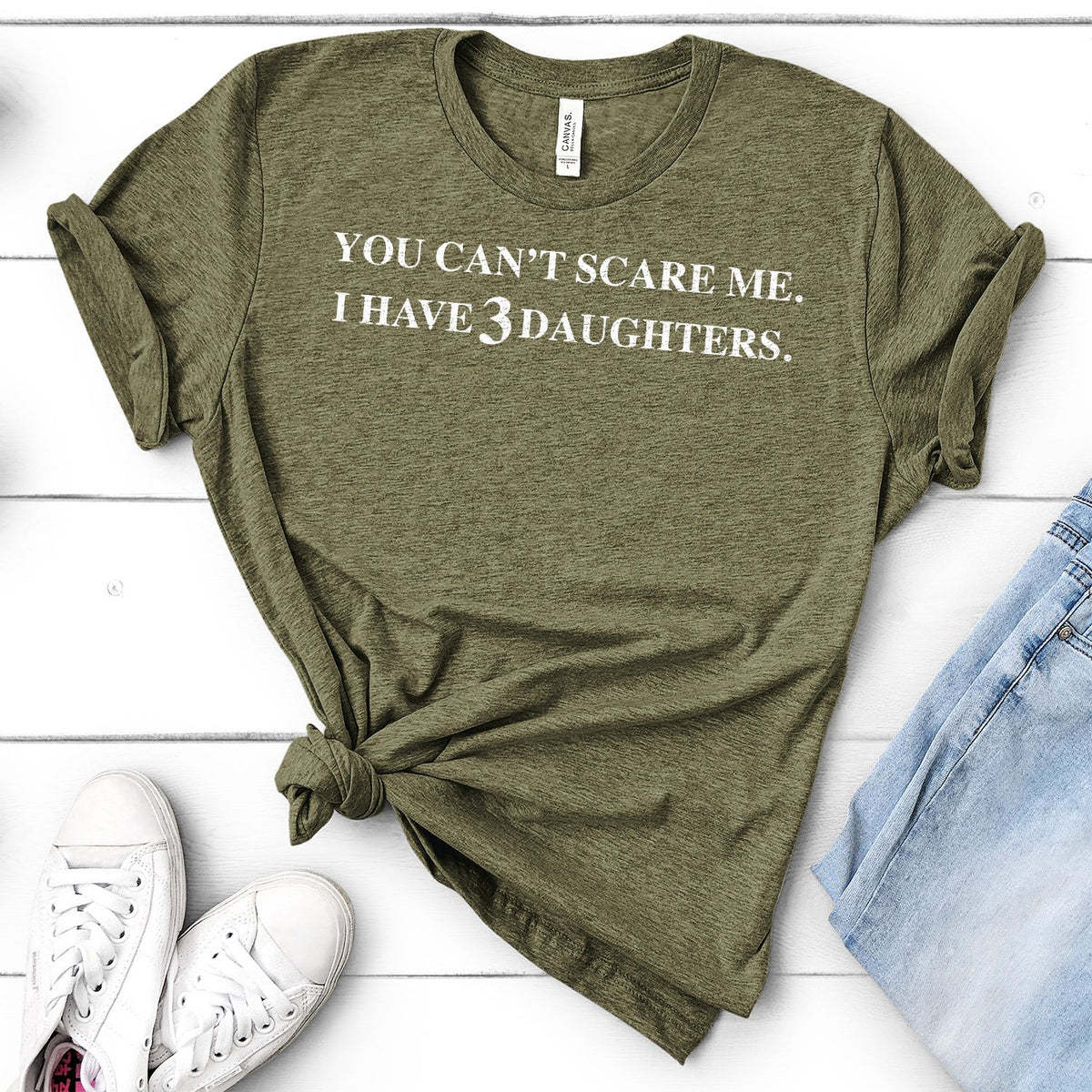 You Can&#39;t Scare Me I Have 3 Daughters - Short Sleeve Tee Shirt