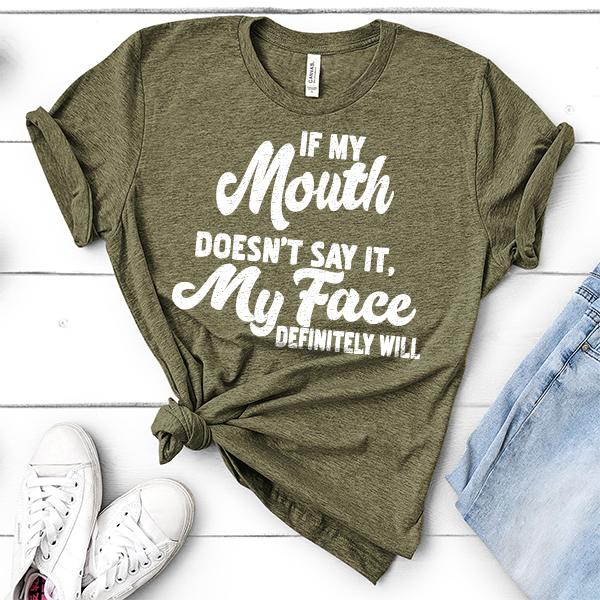 If My Mouth Doesn&#39;t Say It, My Face Definitely Will - Short Sleeve Tee Shirt
