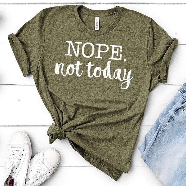 NOPE Not Today - Short Sleeve Tee Shirt