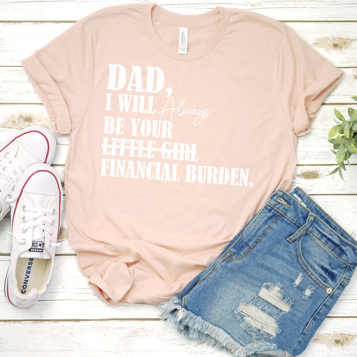 DAD I Will Always Be Your Little Girl Financial Burden - Short Sleeve Tee Shirt