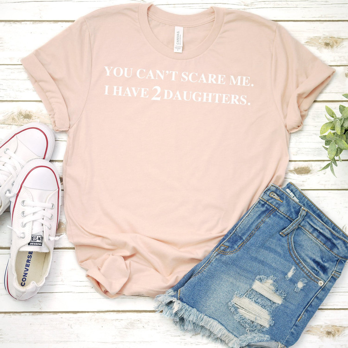 You Can&#39;t Scare Me I Have 2 Daughters - Short Sleeve Tee Shirt