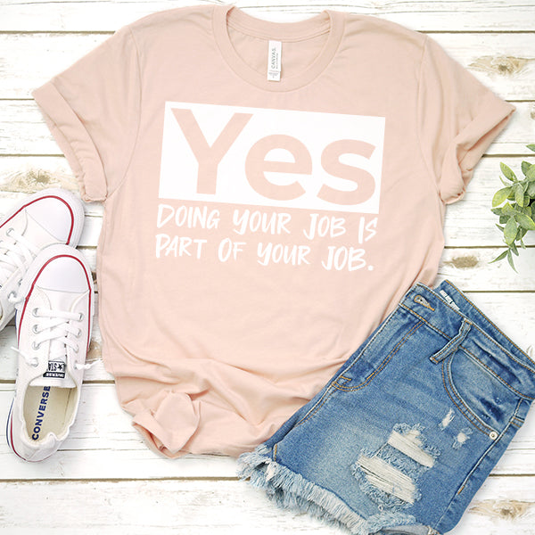 Yes Doing Your Job is Part of Your Job - Short Sleeve Tee Shirt