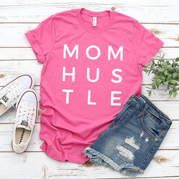 Mom Hustle - Short Sleeve Tee Shirt