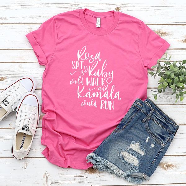 Rosa Sat So Ruby Could Walk and Kamala Could Run - Short Sleeve Tee Shirt