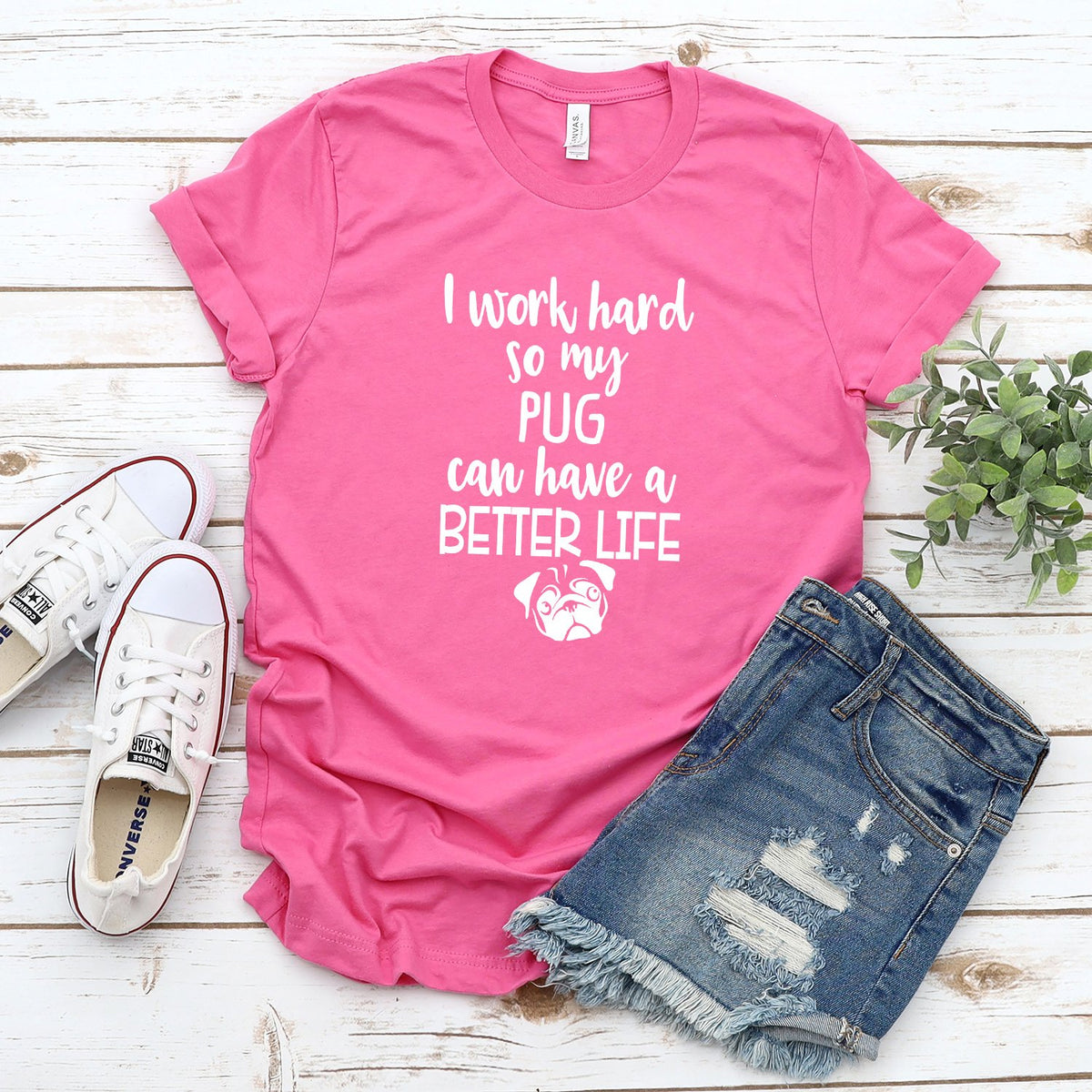 I Work Hard So My Pug Can Have A Better Life - Short Sleeve Tee Shirt