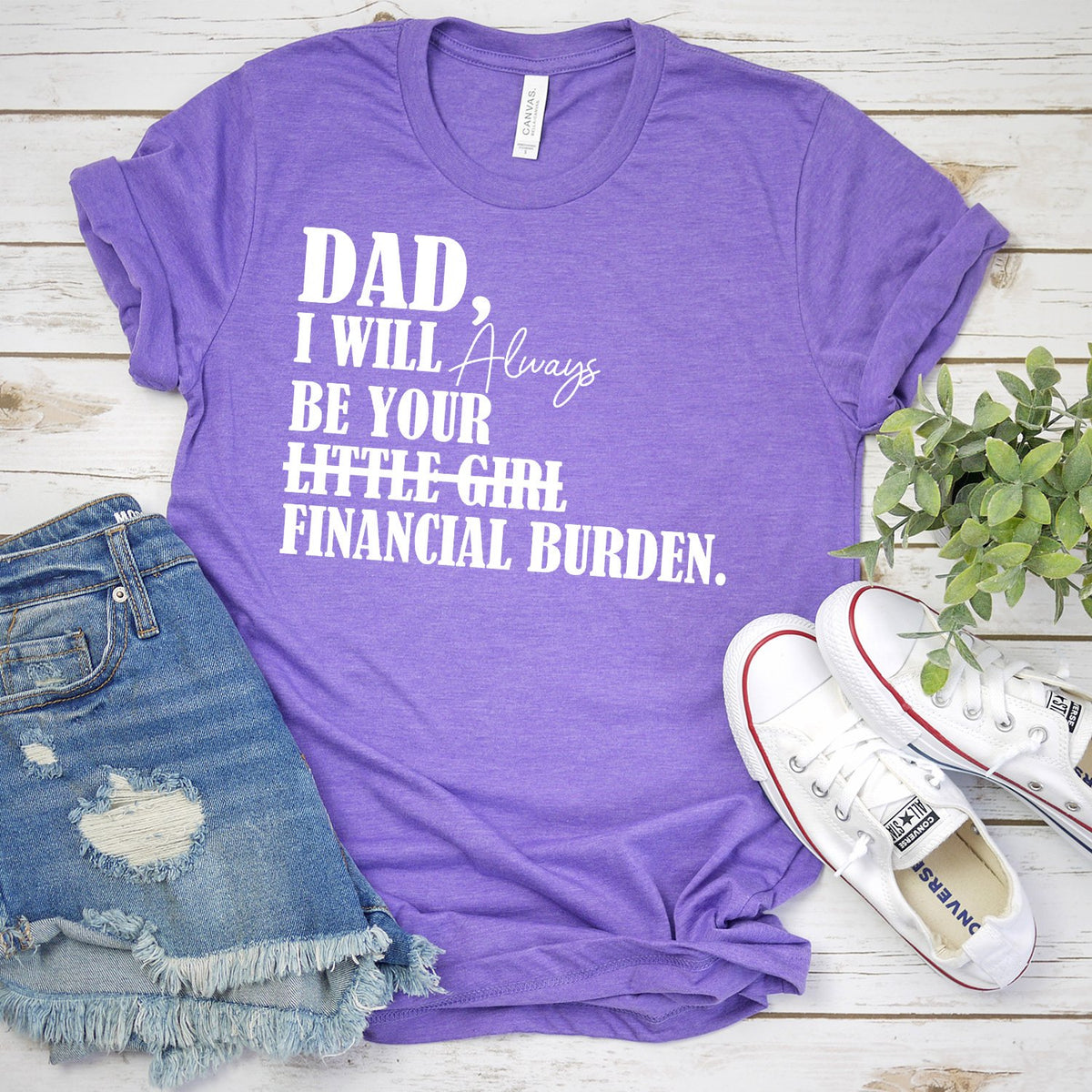 DAD I Will Always Be Your Little Girl Financial Burden - Short Sleeve Tee Shirt