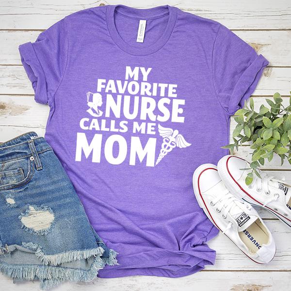 My Favorite Nurse Calls Me Mom - Short Sleeve Tee Shirt