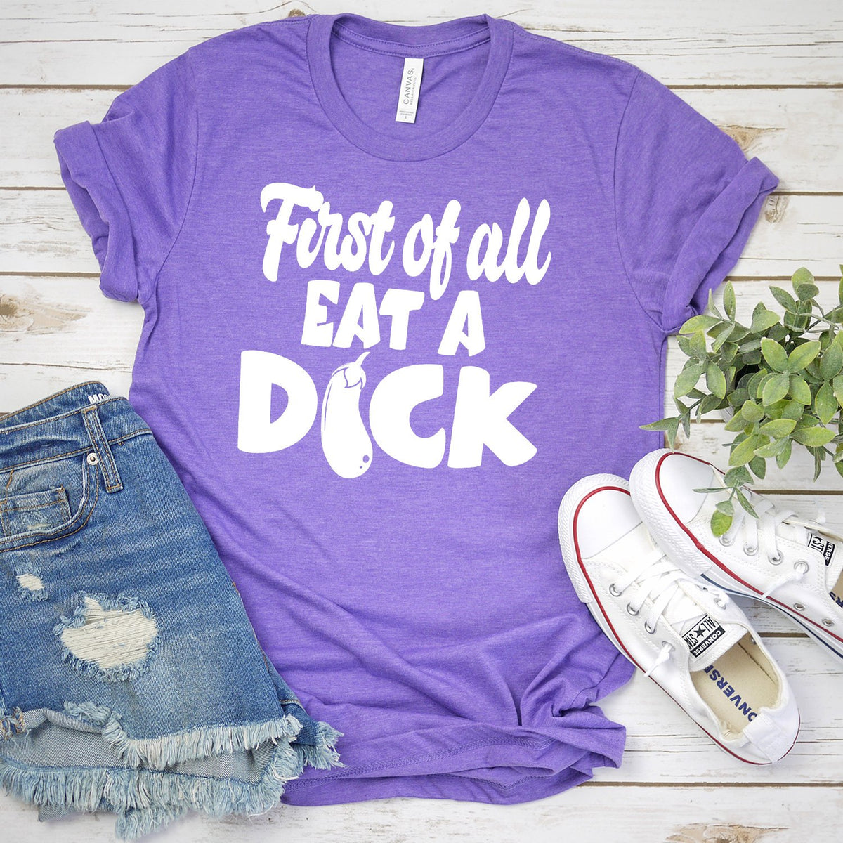 First Of All Eat A Dick - Short Sleeve Tee Shirt