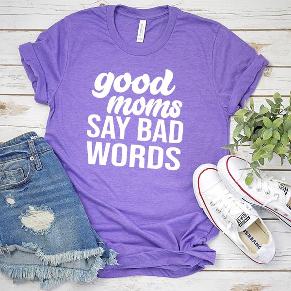 Good Moms Say Bad Words - Short Sleeve Tee Shirt