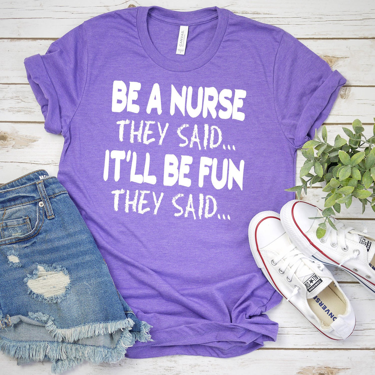 Be A Nurse They Said... It&#39;ll Be Fun They Said - Short Sleeve Tee Shirt