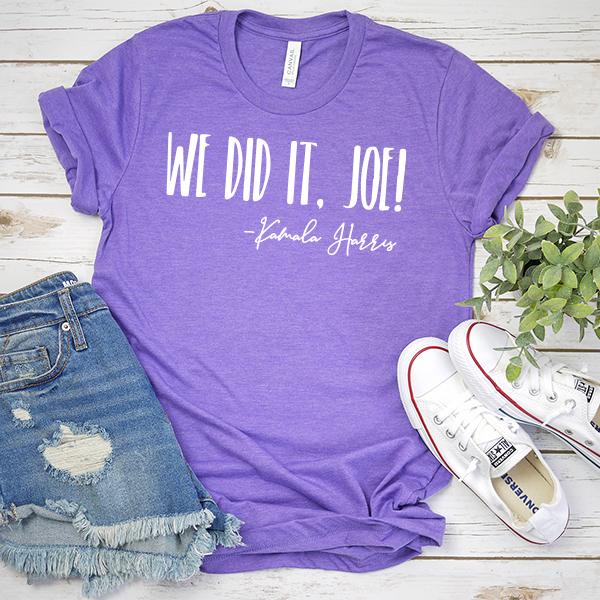 We Did It Joe!&#39; Kamala Harris - Short Sleeve Tee Shirt