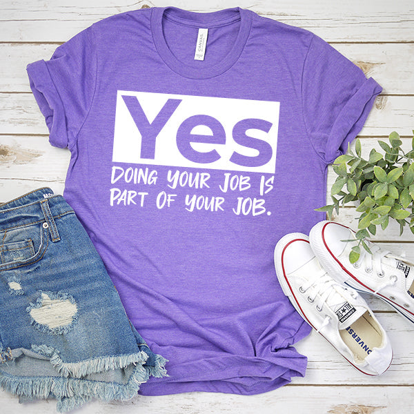 Yes Doing Your Job is Part of Your Job - Short Sleeve Tee Shirt