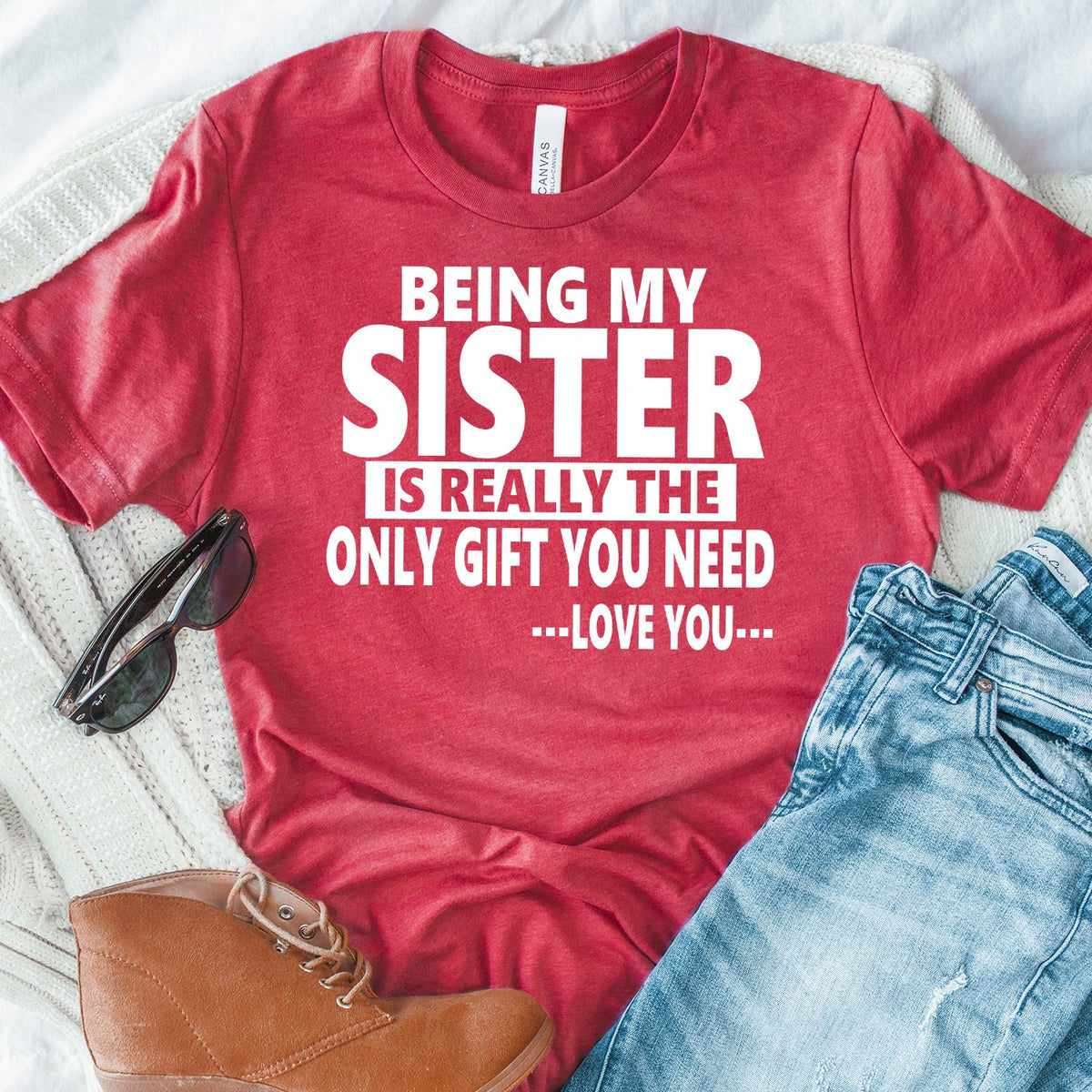 Being My Sister is Really The Only Gift You Need...Love You... - Short Sleeve Tee Shirt