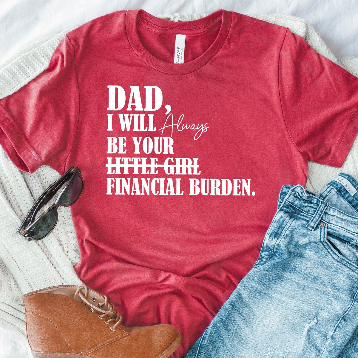 DAD I Will Always Be Your Little Girl Financial Burden - Short Sleeve Tee Shirt