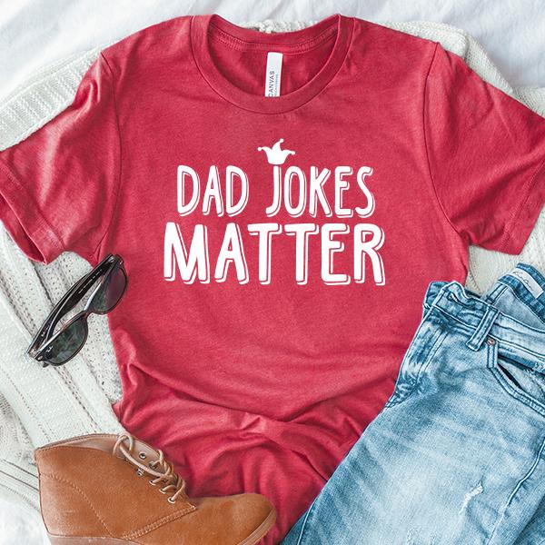 Dad Jokes Matter - Short Sleeve Tee Shirt