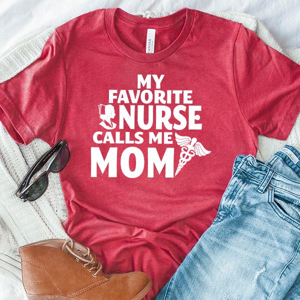 My Favorite Nurse Calls Me Mom - Short Sleeve Tee Shirt