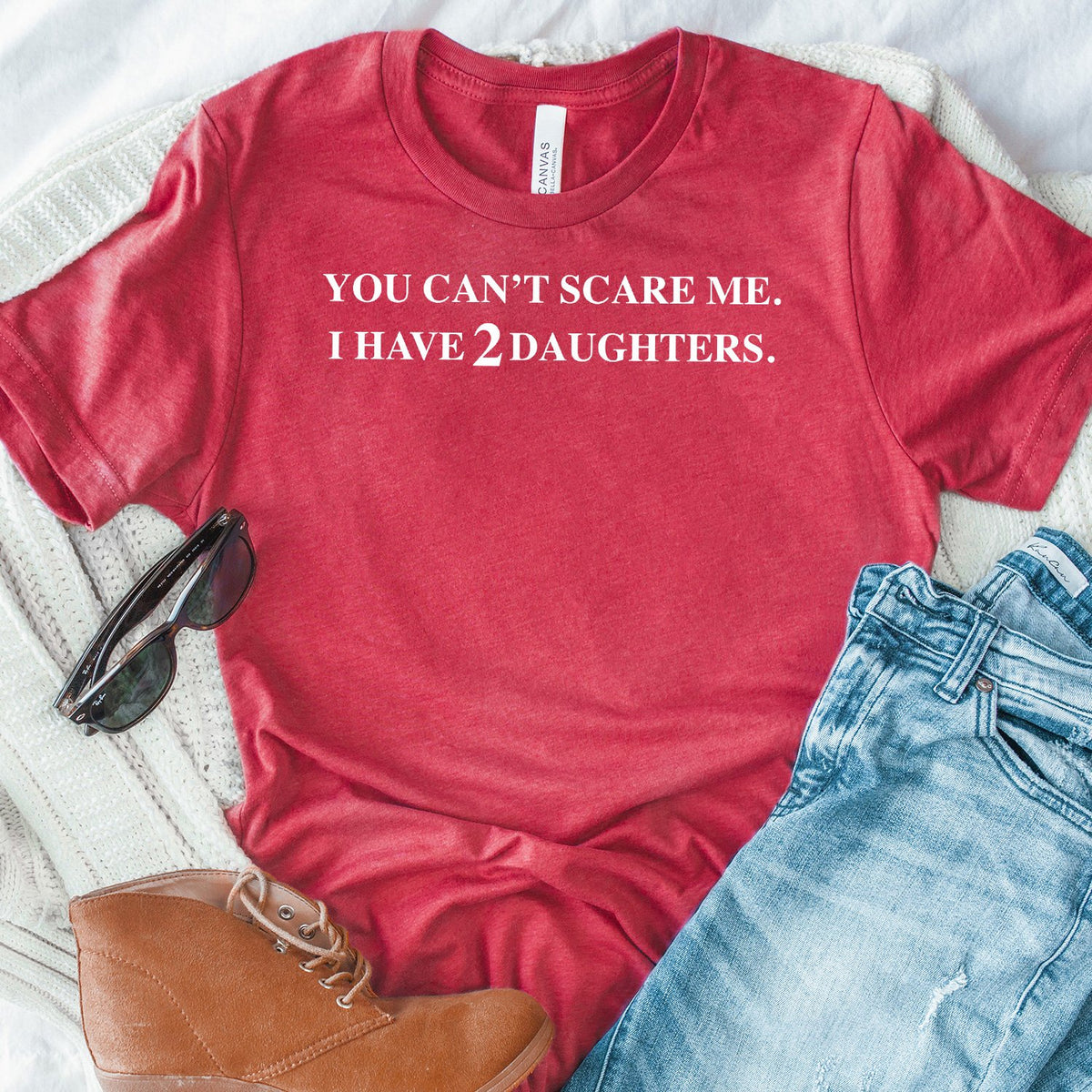 You Can&#39;t Scare Me I Have 2 Daughters - Short Sleeve Tee Shirt