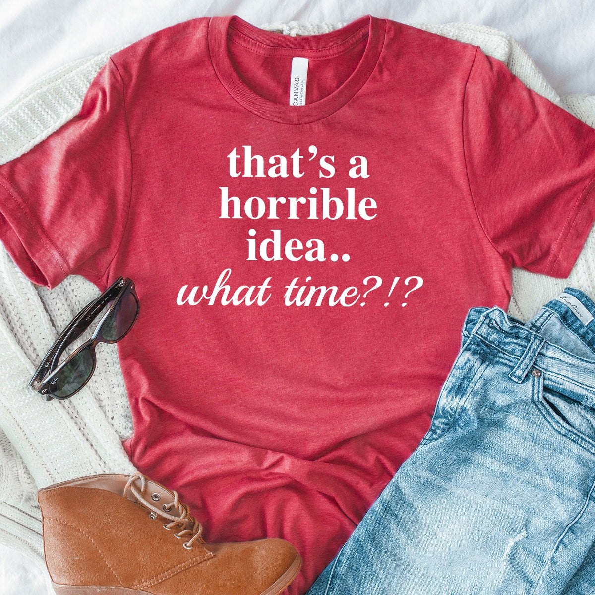 That&#39;s A Horrible Idea.. What Time? - Short Sleeve Tee Shirt