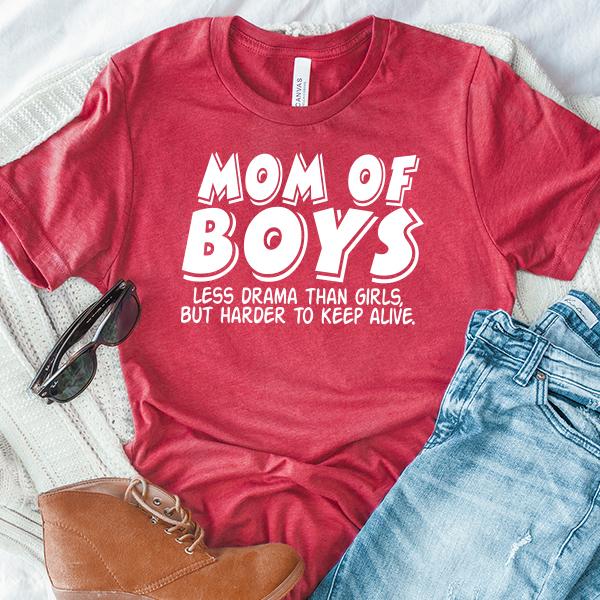 Mom Of Boys Less Drama Than Girls But Harder To Keep Alive - Short Sleeve Tee Shirt