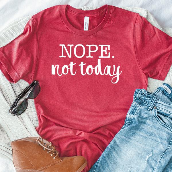 NOPE Not Today - Short Sleeve Tee Shirt