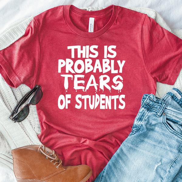 This is Probably Tears of Students - Short Sleeve Tee Shirt