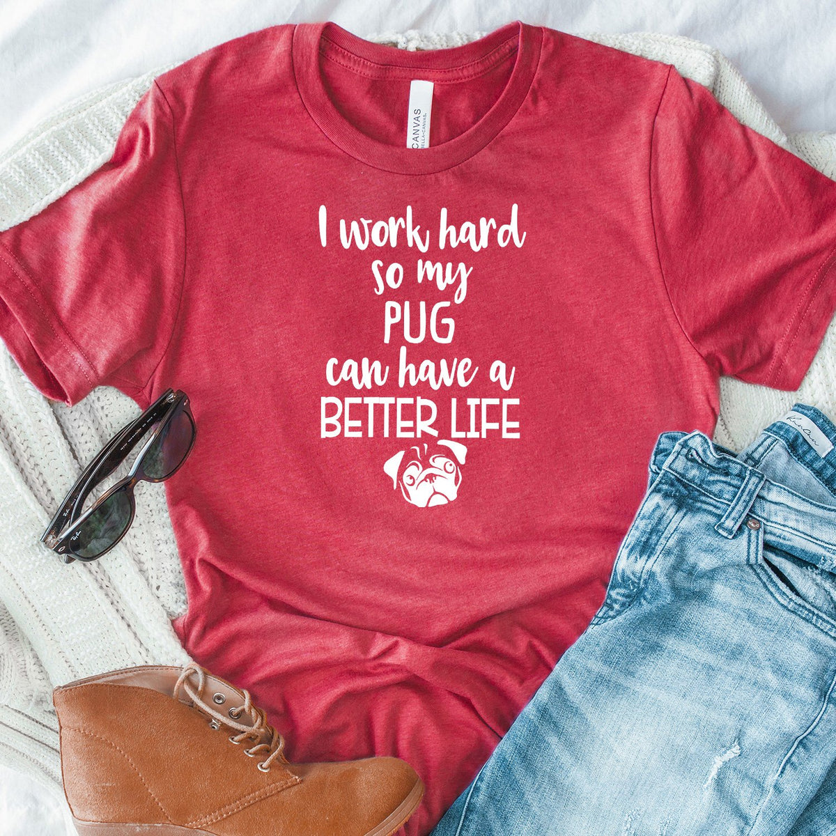 I Work Hard So My Pug Can Have A Better Life - Short Sleeve Tee Shirt