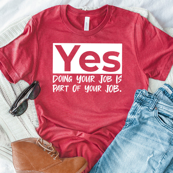 Yes Doing Your Job is Part of Your Job - Short Sleeve Tee Shirt