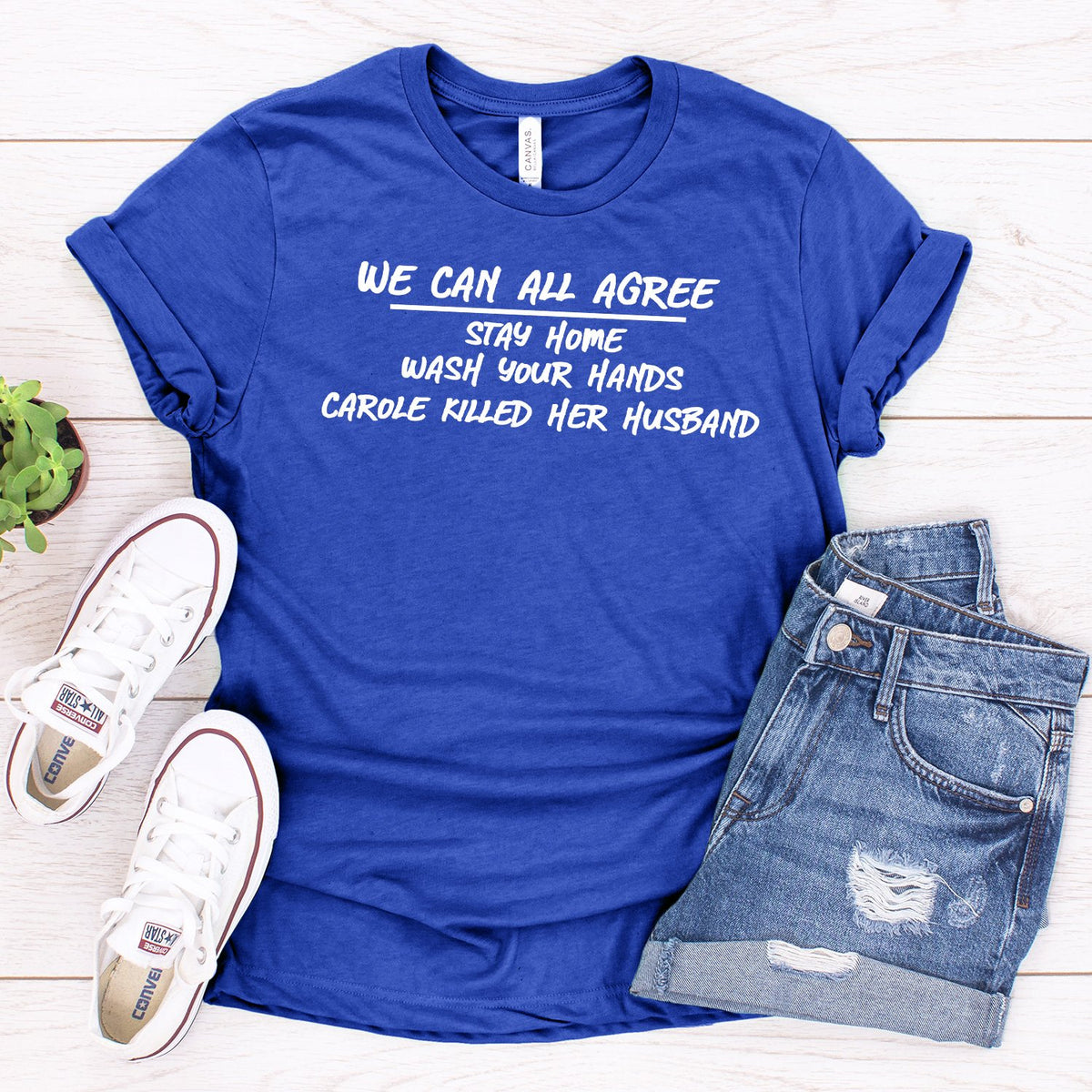 We Can All Agree Stay Home Carole Killed Her Husband - Short Sleeve Tee Shirt
