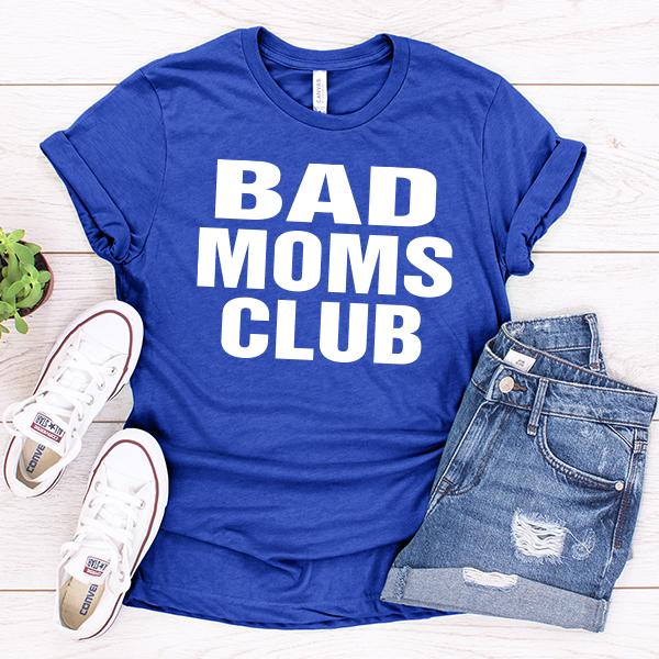 Bad Moms Club - Short Sleeve Tee Shirt