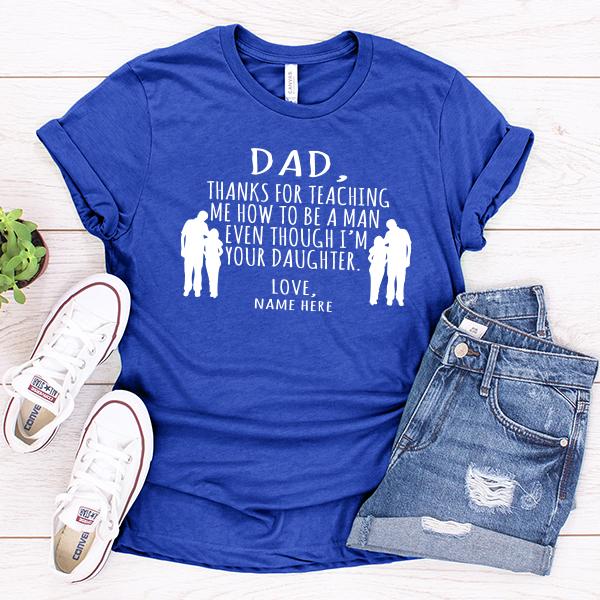 Dad Thanks For Teaching Me How to Be A Man Even Though I&#39;m Your Daughter - Short Sleeve Tee Shirt