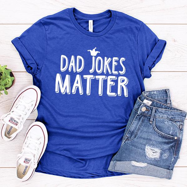 Dad Jokes Matter - Short Sleeve Tee Shirt