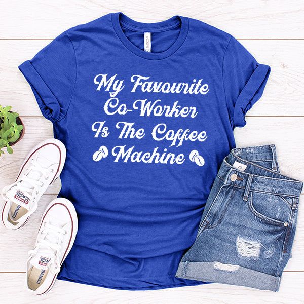 My Favorite Co-Worker is the Coffee Machine - Short Sleeve Tee Shirt