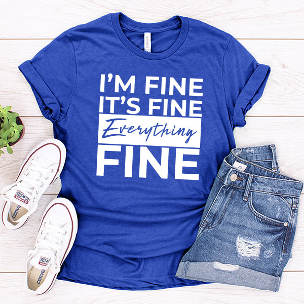 I'm Fine It's Fine Everything's Fine - Short Sleeve Tee Shirt
