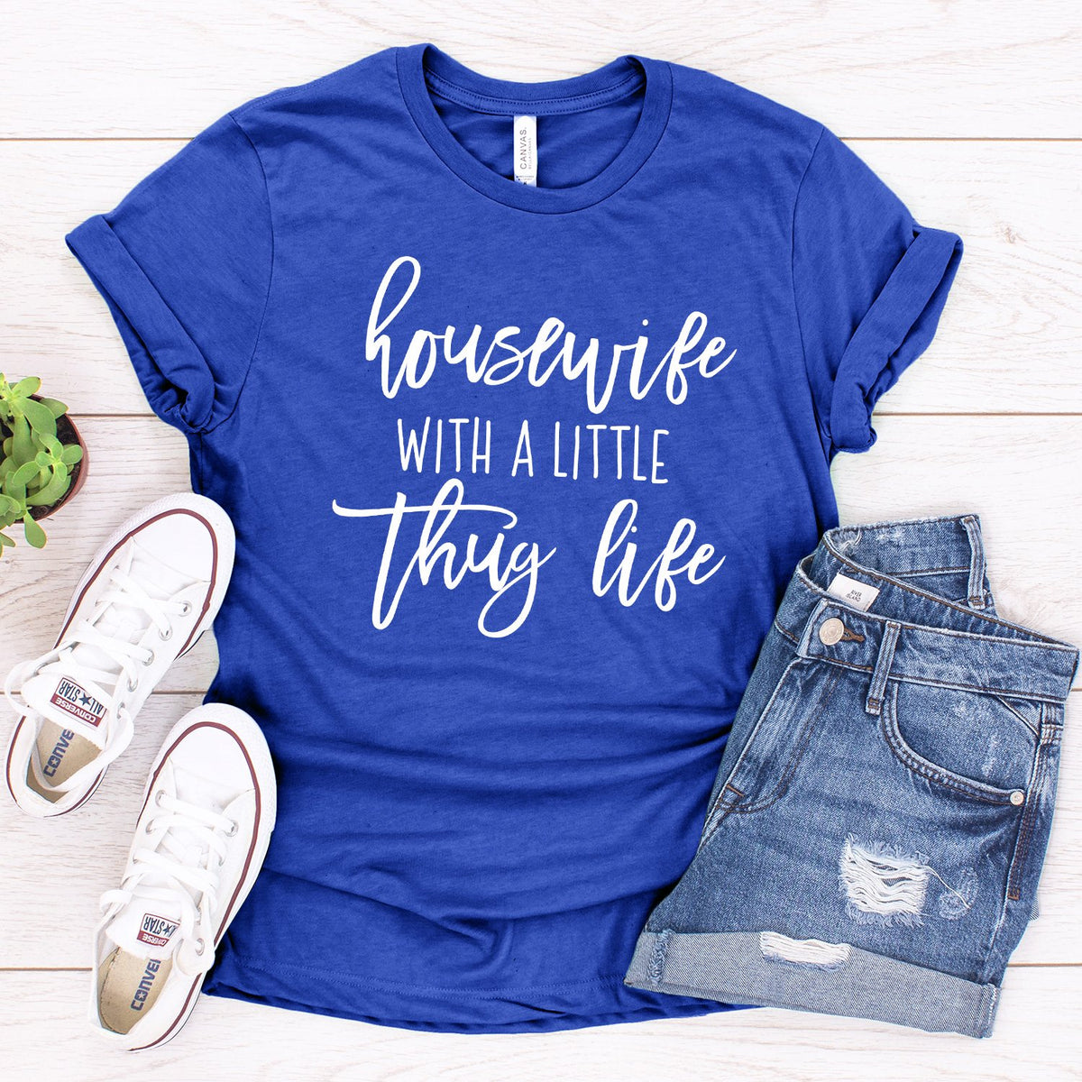 Housewife With A Little Thug Life - Short Sleeve Tee Shirt