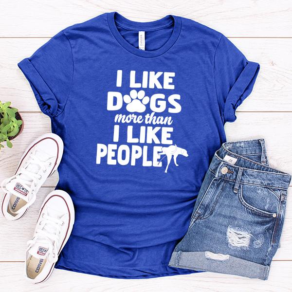 I Like Dogs More Than I Like People - Short Sleeve Tee Shirt