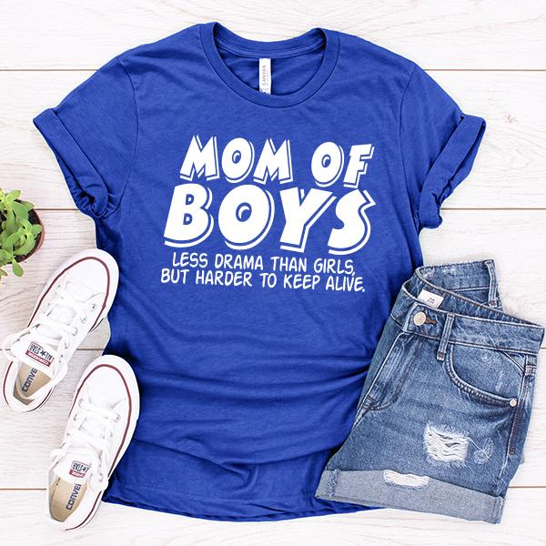 Mom Of Boys Less Drama Than Girls But Harder To Keep Alive - Short Sleeve Tee Shirt
