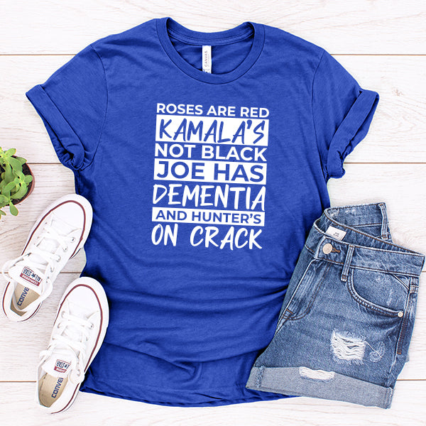 Roses Are Red Kamala&#39;s Not Black Joe Had Dementia and Hunter&#39;s On Crack - Short Sleeve Tee Shirt